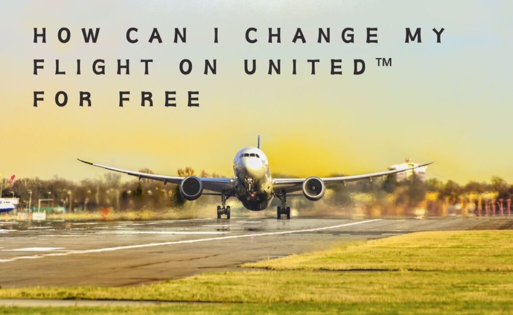 Can I Change My Flight On United For Free