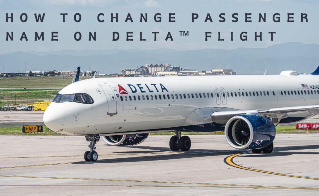 How To Change Passenger Name On Delta Flight