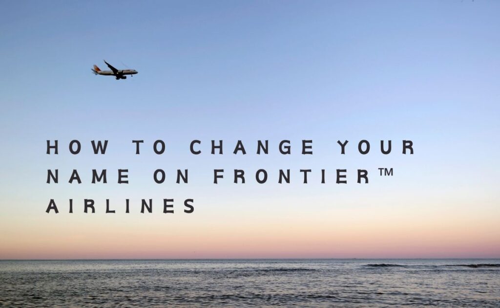 How To Change Your Name On Frontier Airlines